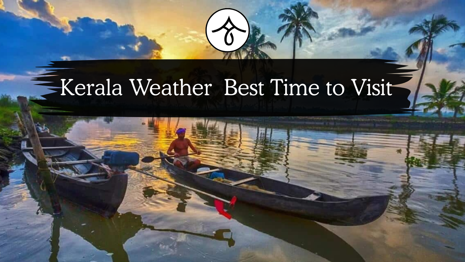 Best Time to Visit Kerala – Month by Month Climate Guide